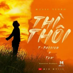 Lời bài hát Thì Thôi – T-Passion, TVk