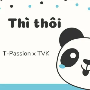 Lời bài hát Thì thôi - T-Passion x TVK | Thì thôi Lyrics