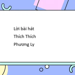 Lời bài hát Thích Thích - Phương Ly | Thích Thích Lyrics