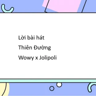 Lời bài hát Thiên Đường - Wowy x Jolipoli | Thiên Đường Lyrics