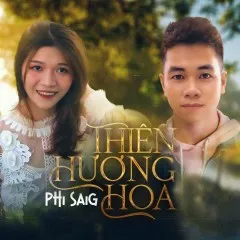 Lời bài hát Thiên Hương Hoa – Phi SaiG