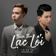 Lời bài hát Thiên Thu Lạc Lối – Thiên Tú, Hoàng Anh A-MP