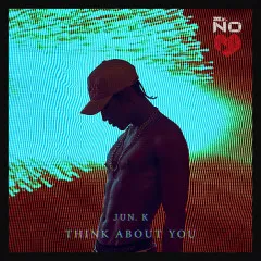 Lời bài hát THINK ABOUT YOU – Jun.K