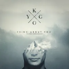 Lời bài hát Think About You – Kygo, Valerie Broussard