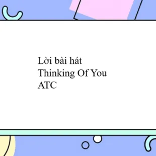 Lời bài hát Thinking Of You - ATC | Thinking Of You Lyrics