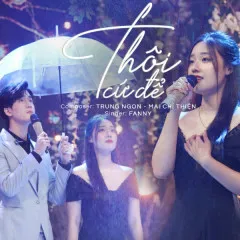 Lời bài hát Thôi Cứ Để – Fanny Trần