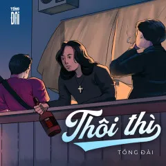 Lời bài hát Thôi Thì – Tổng Đài