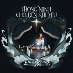 Lời bài hát Thông Minh Cho Đến Khi Yêu – Luna Đào