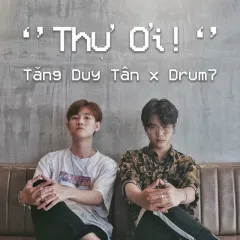 Lời bài hát Thư Ơi – Tăng Duy Tân, Drum7