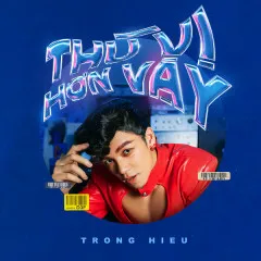 Lời bài hát Thú Vị Hơn Vậy (Cukak Remix Version) – Trọng Hiếu