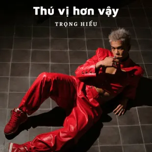 Lời bài hát Thú vị hơn vậy - Trọng Hiếu | Thú vị hơn vậy Lyrics