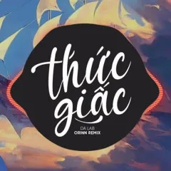 Lời bài hát Thức Giấc (Orinn Remix) – Da LAB