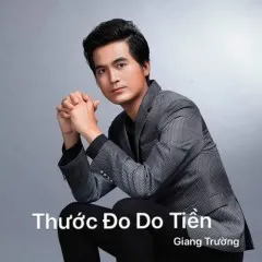 Lời bài hát Thước Đo Do Tiền – Giang Trường