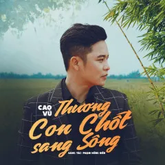 Lời bài hát Thương Con Chốt Sang Sông – Cao Vũ