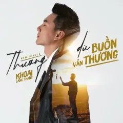 Lời bài hát Thương Dù Buồn Vẫn Thương (Beat) – Khoai Lang Thang