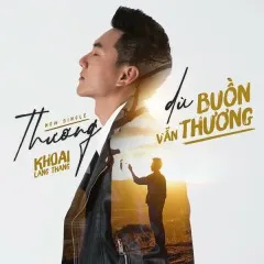 Lời bài hát Thương Dù Buồn Vẫn Thương – Khoai Lang Thang