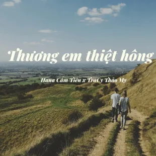 Lời bài hát Thương em thiệt hông - Hana Cẩm Tiên x TraCy Thảo My | Thương em thiệt hông Lyrics