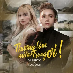 Lời bài hát Thương Lắm Miền Trung Ơi – YuniBoo, Nam Anh