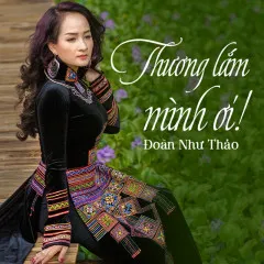 Lời bài hát Thương Lắm Mình Ơi! – Đoàn Như Thảo