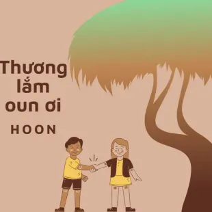 Lời bài hát Thương lắm oun ơi - Hoon | Thương lắm oun ơi Lyrics