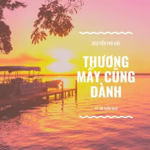 Lời bài hát Thương mấy cũng đành - Nguyễn Phi Hải ft. Jin Tuấn Nam | Thương mấy cũng đành Lyrics