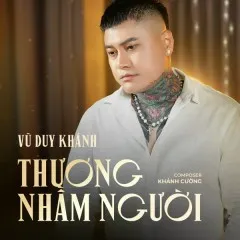 Lời bài hát Thương Nhầm Người – Vũ Duy Khánh, ACV