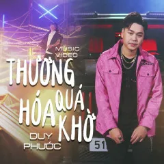 Lời bài hát Thương Quá Hóa Khờ – Duy Phước