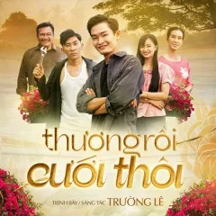 Lời bài hát Thương Rồi Cưới Thôi – Trường Lê