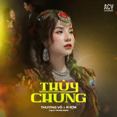 Lời bài hát Thủy Chung – Thương Võ, K-ICM, ACV