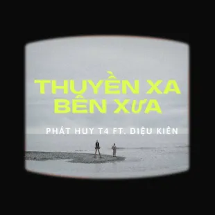 Lời bài hát Thuyền xa bến xưa - Phát Huy T4 ft. Diệu Kiên | Thuyền xa bến xưa Lyrics