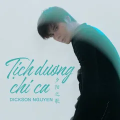 Lời bài hát Tịch Dương Chi Ca (夕阳之歌) – Dickson Nguyen