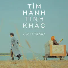 Lời bài hát Tìm Hành Tinh Khác – Vũ Cát Tường