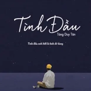 Lời bài hát Tình Đầu - Tăng Duy Tân | Tình Đầu Lyrics