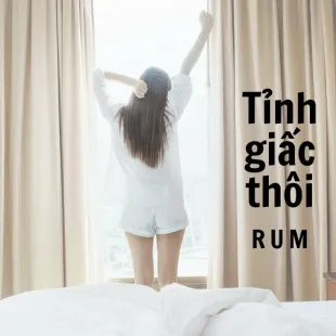 Lời bài hát Tỉnh giấc thôi - Rum | Tỉnh giấc thôi Lyrics