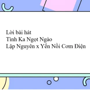 Lời bài hát Tình Ka Ngọt Ngào - Lập Nguyên x Yến Nồi Cơm Điện | Tình Ka Ngọt Ngào Lyrics