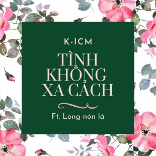 Lời bài hát Tình không xa cách - K-ICM Ft. Long nón lá | Tình không xa cách Lyrics