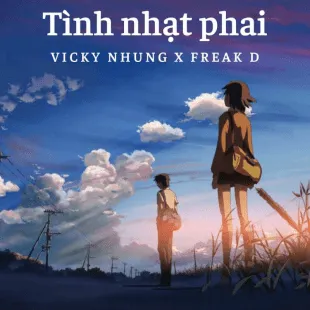 Lời bài hát Tình nhạt phai - Vicky Nhung X Freak D | Tình nhạt phai Lyrics