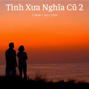 Lời bài hát Tình Xưa Nghĩa Cũ 2 - Jimmii Nguyễn | Tình Xưa Nghĩa Cũ 2 Lyrics