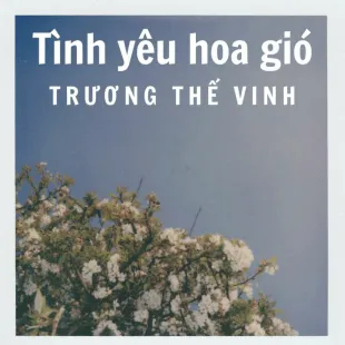 Lời bài hát Tình yêu hoa gió - Trương Thế Vinh | Tình yêu hoa gió Lyrics