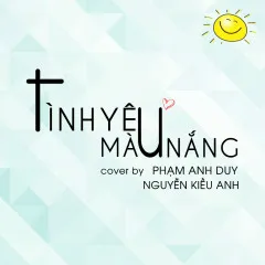 Lời bài hát Tình Yêu Màu Nắng (Cover) – Phạm Anh Duy, Nguyễn Kiều Anh