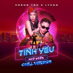 Lời bài hát Tình Yêu Ngủ Quên (Chill Version) – Hoàng Tôn, LyHan