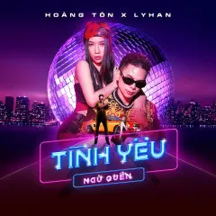 Lời bài hát Tình Yêu Ngủ Quên – Hoàng Tôn, LyHan