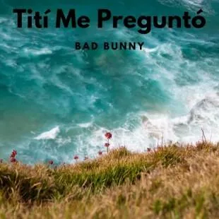 Lời bài hát Tití Me Preguntó - Bad Bunny | Tití Me Preguntó Lyrics