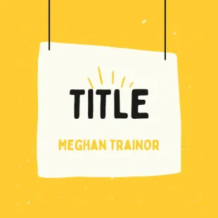 Lời bài hát Title - Meghan Trainor | Title Lyrics