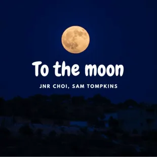 Lời bài hát To the moon - Jnr Choi, Sam Tompkins | To the moon Lyrics