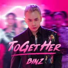 Lời bài hát ToGetHer – Binz