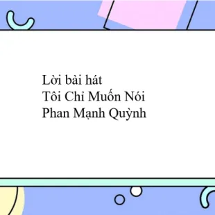 Lời bài hát Tôi Chỉ Muốn Nói - Phan Mạnh Quỳnh | Tôi Chỉ Muốn Nói Lyrics