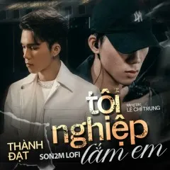 Lời bài hát Tội Nghiệp Lắm Em (Son2M Lofi) – Thành Đạt