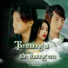 Lời bài hát Tổn Thương Ai Đừng Tổn Thương Em – Đỗ Minh Quân