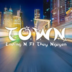 Lời bài hát TOWN – Ending N, Thuy Nguyen